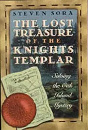 Lost Treasure of the Knights Templar: Solving the Oak Island Mystery by Steven S