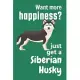 Want more happiness? just get a Siberian Husky: For Siberian Husky Dog Fans