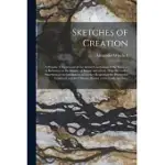 SKETCHES OF CREATION: A POPULAR VIEW OF SOME OF THE GRAND CONCLUSIONS OF THE SCIENCES IN REFERENCE TO THE HISTORY OF MATTER AND OF LIFE. TOG