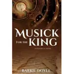 MUSICK FOR THE KING: A HISTORICAL NOVEL