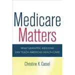 MEDICARE MATTERS: WHAT GERIATRIC MEDICINE CAN TEACH AMERICAN HEALTH CARE