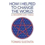 HOW I HELPED TO CHANGE THE WORLD