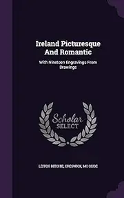 Ireland Picturesque And Romantic: With Nineteen Engravings From Drawings