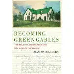 BECOMING GREEN GABLES: THE DIARY OF MYRTLE WEBB AND HER FAMOUS FARMHOUSE