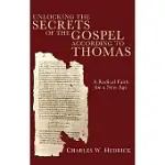 UNLOCKING THE SECRETS OF THE GOSPEL ACCORDING TO THOMAS: A RADICAL FAITH FOR A NEW AGE