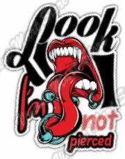 Look I'm Not Pierced Piercing Tongue Gift Car Bumper Vinyl Sticker Decal 4"X5"