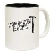 This Is Not A Drill Hammer Mug Cup