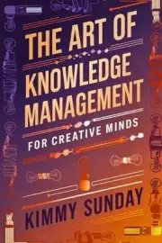 The Art of Knowledge Management for Creative Minds: A Deep Dive into Essential T
