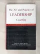 【書寶二手書T6／大學商學_KK9】The Art And Practice Of Leadership Coaching: 50 Top Executive Coaches Reveal Their Secrets_Morgan, Howard J./ Harkins, Phil/ Goldsmith, Marshall