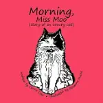 MORNING, MISS MOO: STORY OF AN ORNERY CAT