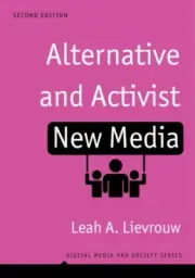 Alternative and Activist New Media by Lievrouw Leah A. Sudikoff Fellow for Educ