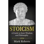 STOICISM: A GUIDE TO STOIC WISDOM AND PHILOSOPHY