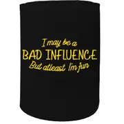 Alcohol Stubby Holder - I May Be A Bad Influence - Funny Novelty Birthday Gift Joke Beer Can Bottle