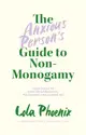 The Anxious Person's Guide to Non-Monogamy: Your Guide to Open Relationships, Polyamory and Letting Go