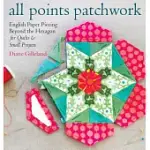ALL POINTS PATCHWORK: ENGLISH PAPER PIECING BEYOND THE HEXAGON FOR QUILTS AND SMALL PROJECTS