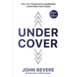 UNDER COVER: WHY YOUR RESPONSE TO LEADERSHIP DETERMINES YOUR FUTURE