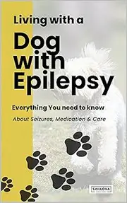 Living with a Dog with Epilepsy: Everything You Need to Know About Seizures, Medication & Care