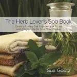THE HERB LOVER’S SPA BOOK: CREATE A LUXURY SPA EXPERIENCE AT HOME WITH FRAGRANT HERBS FROM YOUR GARDEN