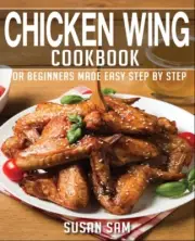 SAM - CHICKEN WING COOKBOOK BOOK1 FOR BEGINNERS MADE EASY STEP BY ST - J555z