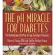 The ph Miracle for Diabetes: The Revolutionary Diet Plan for Type 1 and Type 2 Diabetics