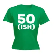 50 Ish Birthday Age - Funny Novelty Womens T-Shirt T Shirt Tshirt