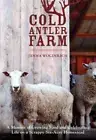 Cold Antler Farm : a Memoir of Growing Food and Ce