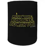Alcohol Stubby Holder - May The Course Be With You Golf - Funny Novelty Birthday Gift Joke Beer