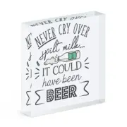 Never Cry Over Spilt Milk It Could Have Been Beer Acrylic Photo Block Frame