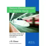 SECURE DEVELOPMENT FOR MOBILE APPS: HOW TO DESIGN AND CODE SECURE MOBILE APPLICATIONS WITH PHP AND JAVASCRIPT