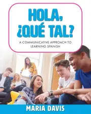 Hola, ¿Qué tal?: A Communicative Approach to Learning Spanish by Maria Davis