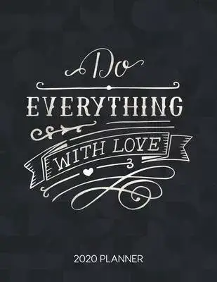 Do Everything With Love 2020 Planner: Weekly Planner with Christian Bible Verses or Quotes Inside