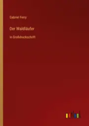 Der Waldläufer: in Großdruckschrift [German] by Ferry, Gabriel