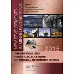 NEW DEVELOPMENTS IN MINING ENGINEERING 2015: THEORETICAL AND PRACTICAL SOLUTIONS OF MINERAL RESOURCES MINING
