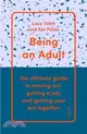 Being an Adult : the ultimate guide to moving out, getting a job, and getting your act together