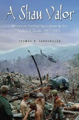 A Shau Valor : American Combat Operations in the Valley of Death, 1963-1971...