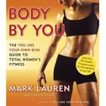BODY BY YOU: THE YOU ARE YOUR OWN GYM GUIDE TO TOTAL WOMEN’S FITNESS