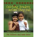 CATCHING READERS BEFORE THEY FALL, GRADES K-4: SUPPORTING READERS WHO STRUGGLE