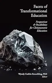 Facets of Transformational Education: Perspectives & Possibilities for Christocentric Education