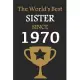 The World’’s Best SISTER Since 1970: Notebook Birthday Gift Lined Notebook / Journal Gift, 120 Pages, 6x9, Soft Cover, Matte Finish