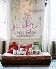 LIFE UNSTYLED: HOW TO EMBRACE IMPERFECTION AND CREATE A By Emily Henson **NEW**