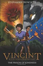 VINCINT & THE SEVEN DEADLY SINS: THE PRISON OF KINDNESS By Stephanie Alana-maree