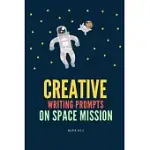 CREATIVE WRITING PROMPTS FOR ADULTS ON SPACE MISSION: UNLEASH YOUR IMAGINATION INTO SPACE TRAVEL WITH THIS CREATIVE JOURNAL