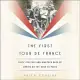 The First Tour De France: Sixty Cyclists and Nineteen Days of Daring on the Road to Paris - Library Edition