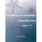 THE ADVENT OF CHRISTMAS: A BEAUTIFUL STORY AGED 5 - 12