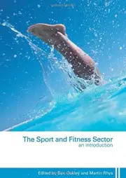 THE SPORT AND FITNESS SECTOR: AN INTRODUCTION By Ben Oakley & Martin Rhys *NEW*