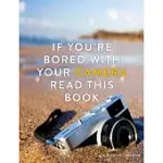 IF YOU’RE BORED WITH YOUR CAMERA READ THIS BOOK