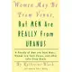 Women May Be from Venus, but Men Are Really from Uranus: A Parody of Men Are from Mars, Women Are from Venus and Other John Gray