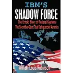 IBM’S SHADOW FORCE