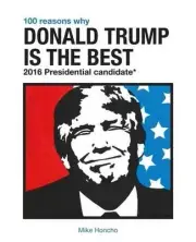 100 Reasons Why Donald Trump Is the Best 2016 Presidential Candidate by Mike Hon