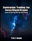 Contrarian Trading For Forex/Stock/Crypto: Leave the Herd and Join the Smart Mon